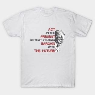 Jordan Peterson Qoute: Act in the present so that you can bargain with the future. T-Shirt